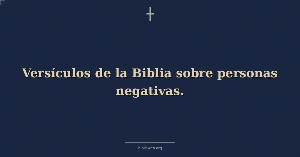 Versículos de la Biblia sobre personas negativas