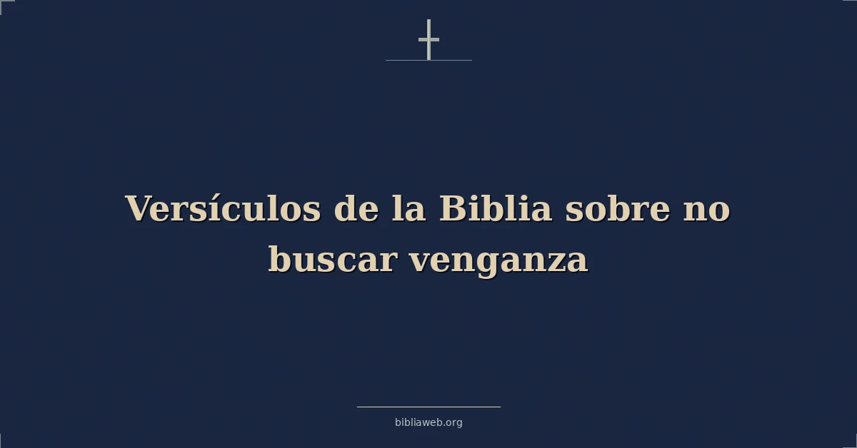 Versículos de la Biblia sobre no buscar venganza