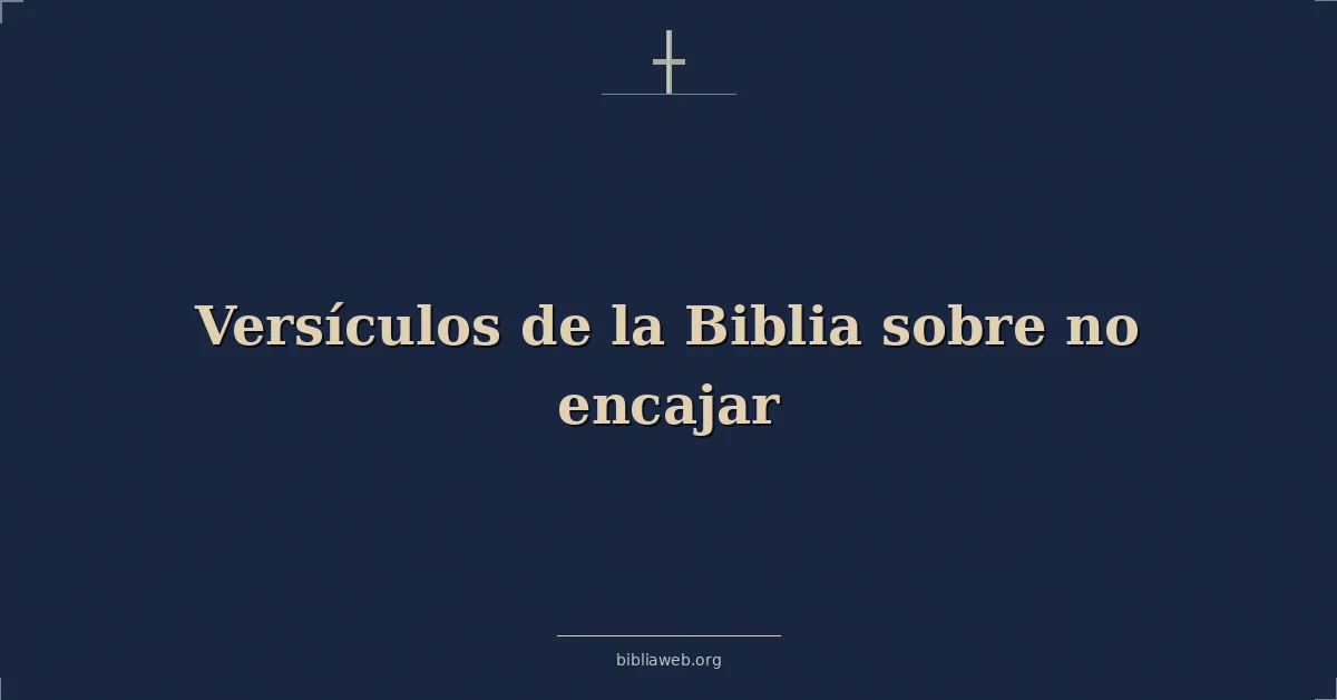Versículos de la Biblia sobre no encajar