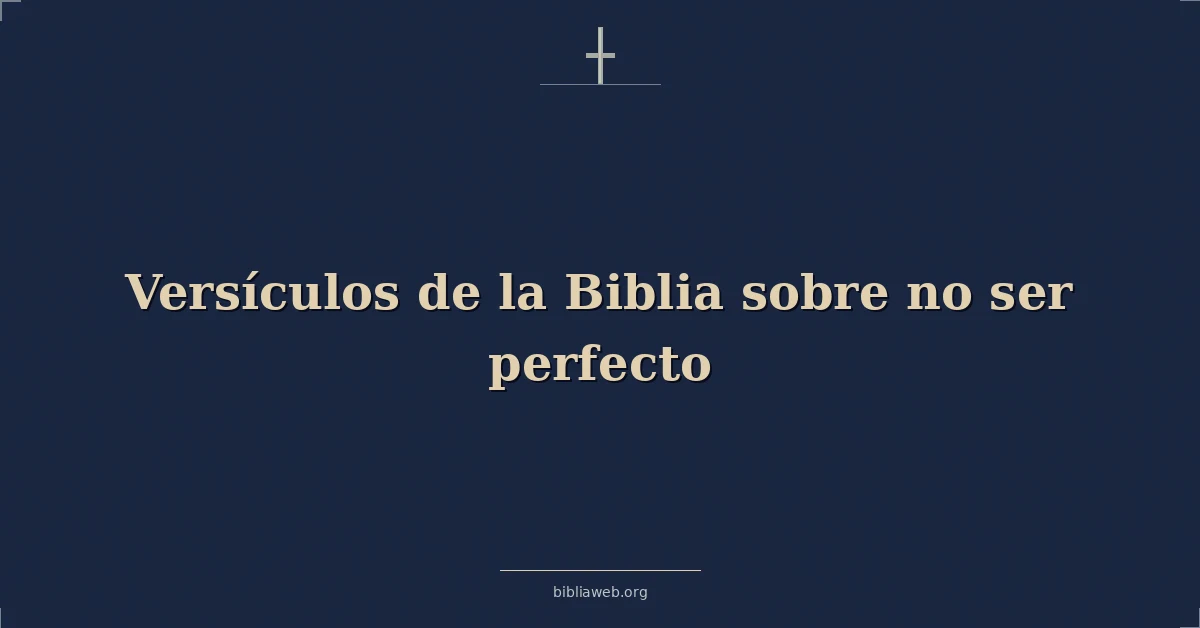 Versículos de la Biblia sobre no ser perfecto
