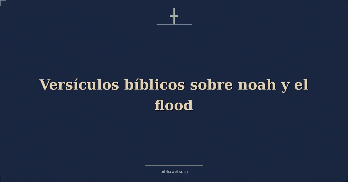 Versículos Bíblicos sobre noé y el diluvio