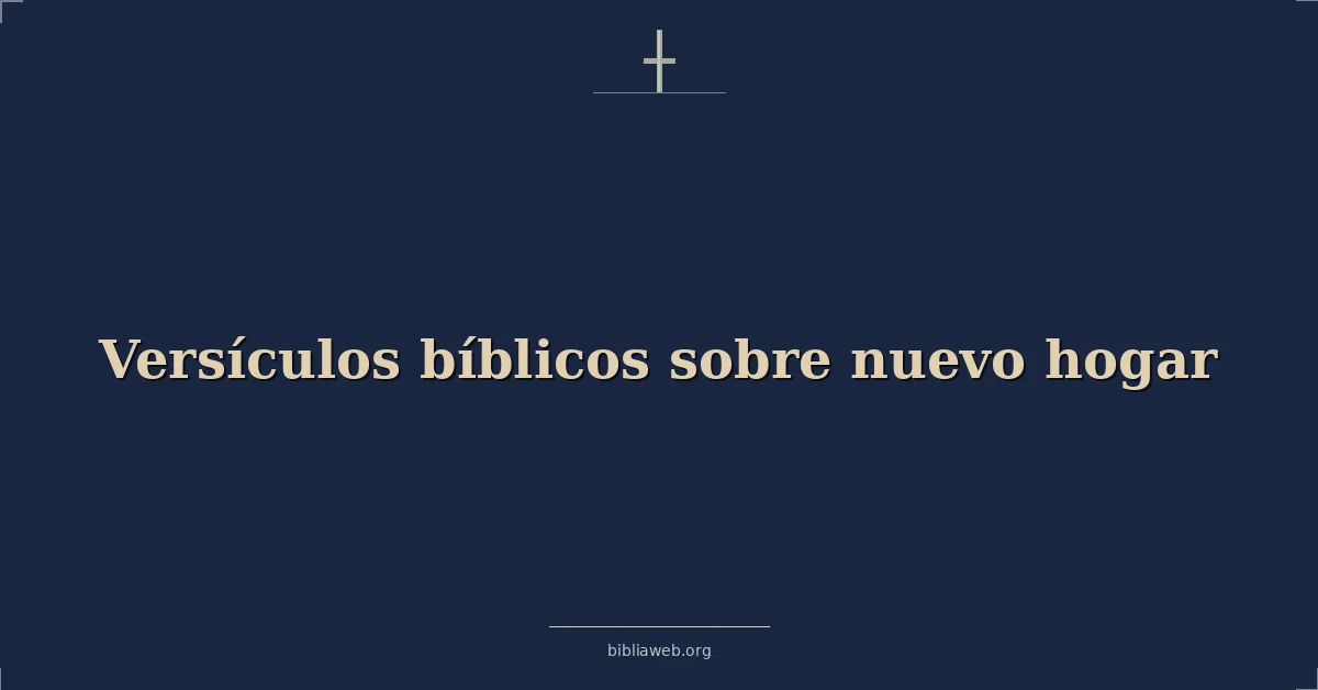 Versículos Bíblicos sobre nuevo hogar