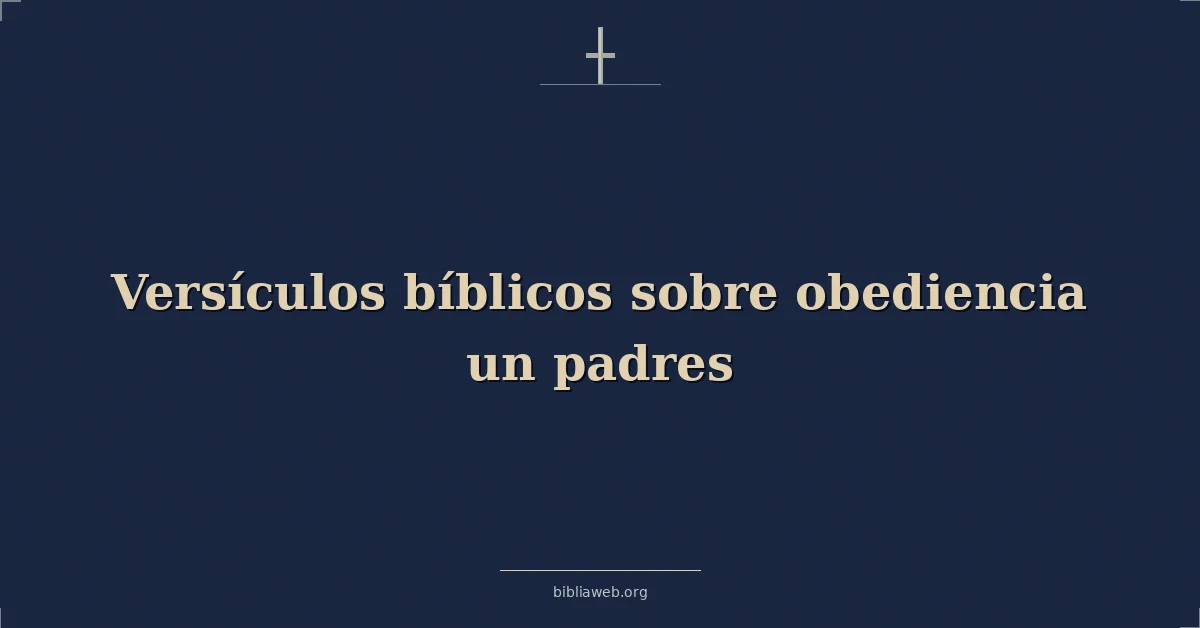 Versículos Bíblicos sobre obediencia un padres