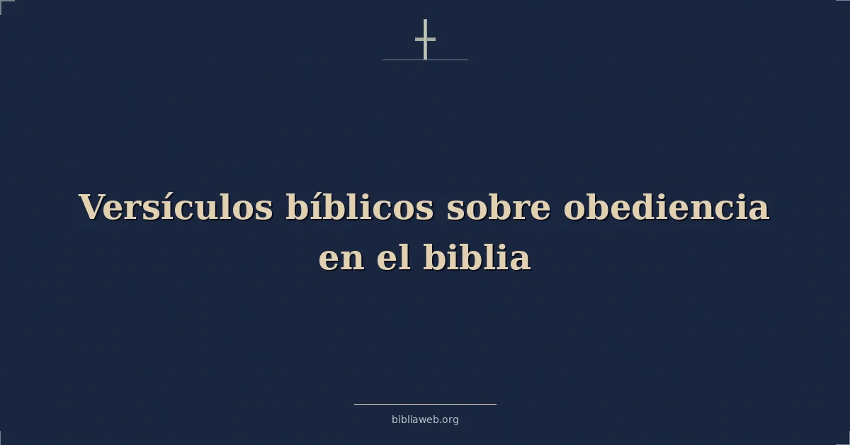 Versículos Bíblicos sobre obediencia en el biblia