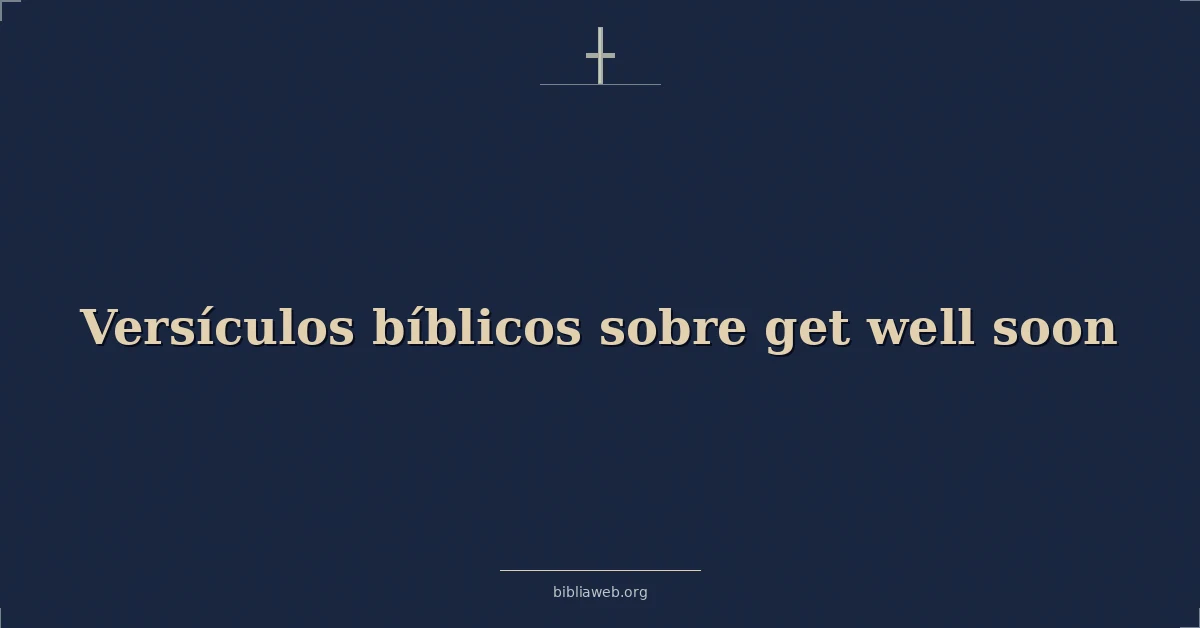 Versículos Bíblicos sobre get bien pronto