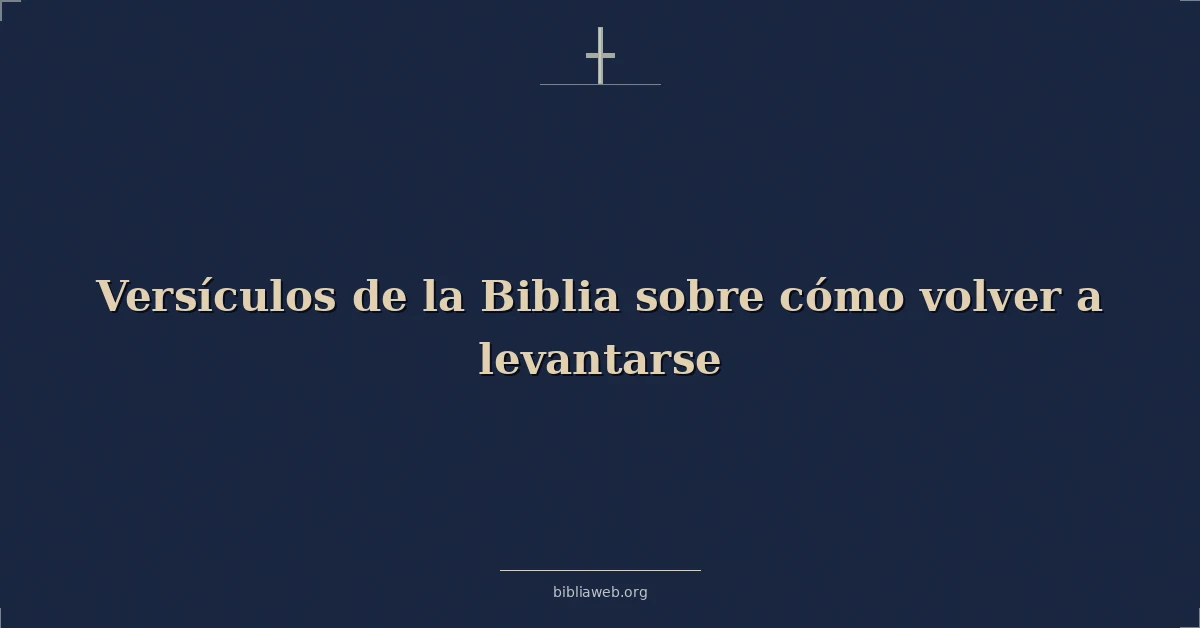 Versículos de la Biblia sobre cómo volver a levantarse