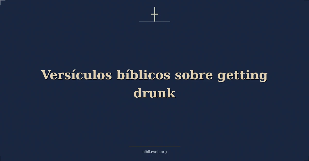 Versículos Bíblicos sobre obteniendo borracho