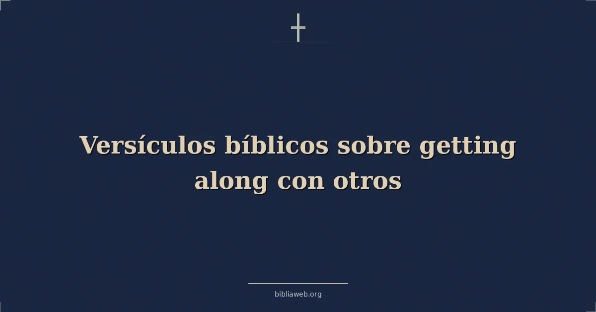 Versículos Bíblicos sobre obteniendo adelante con otros