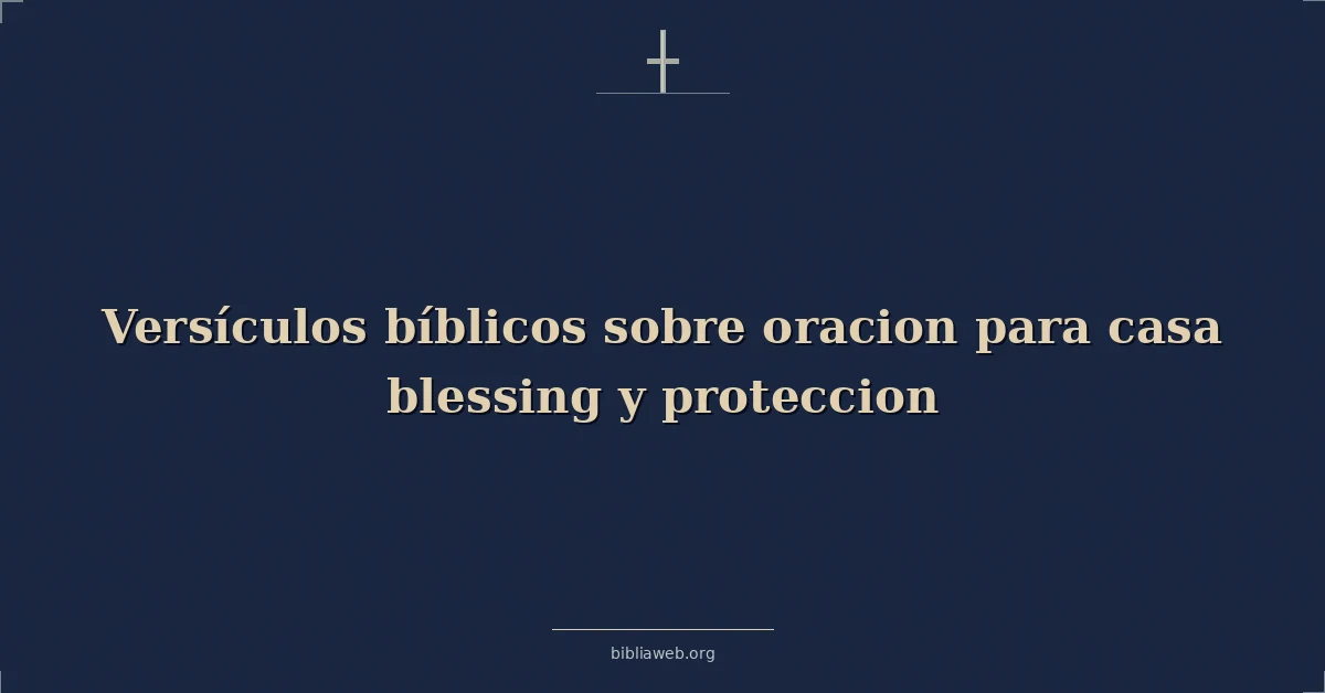 Versículos Bíblicos sobre oracion para casa bendición y proteccion