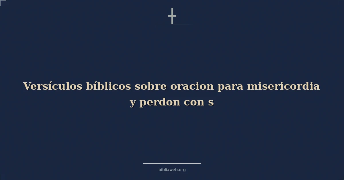 Versículos Bíblicos sobre oracion para misericordia y perdon con s
