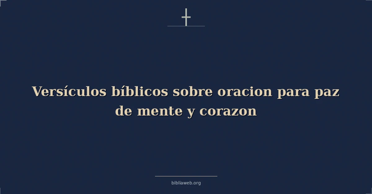 Versículos Bíblicos sobre oracion para paz de mente y corazon