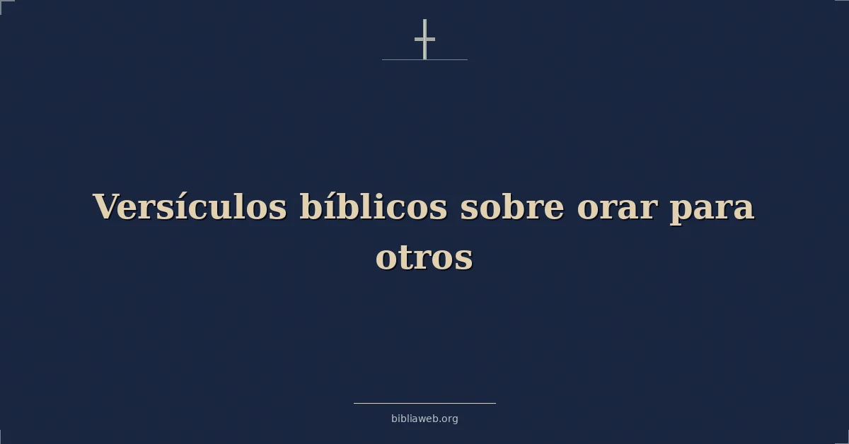 Versículos Bíblicos sobre orar para otros