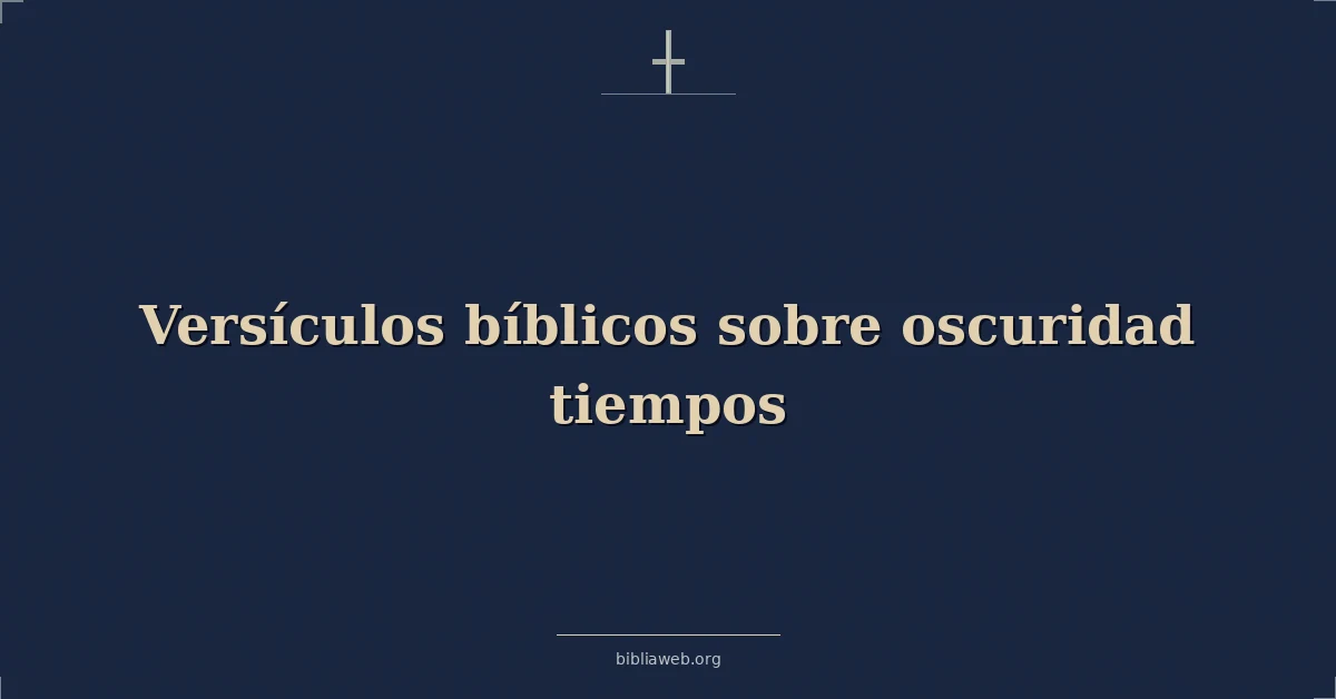 Versículos Bíblicos sobre oscuridad tiempos