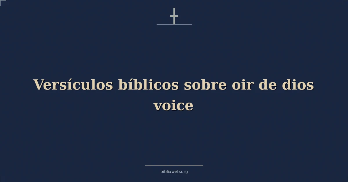 Versículos Bíblicos sobre oir de dios voz