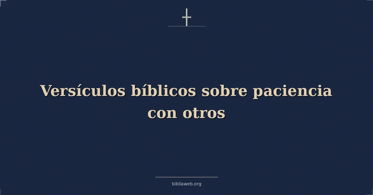 Versículos Bíblicos sobre paciencia con otros