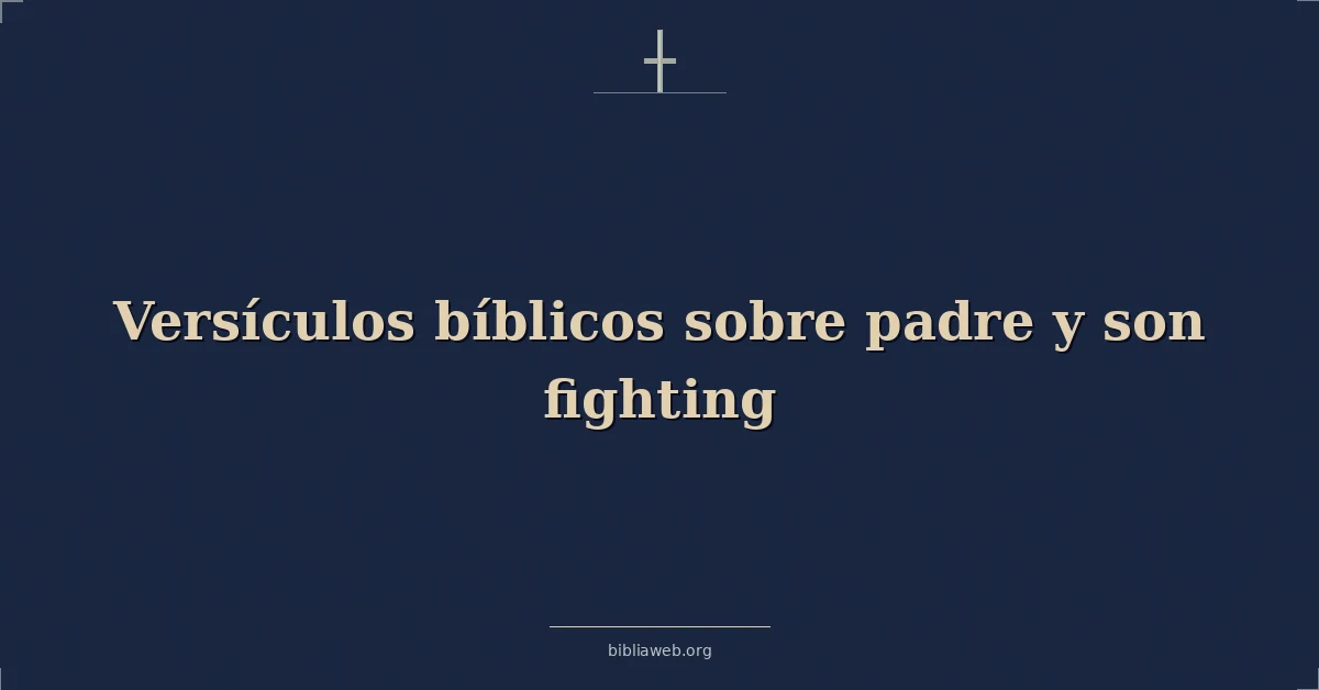 Versículos Bíblicos sobre padre y hijo luchando