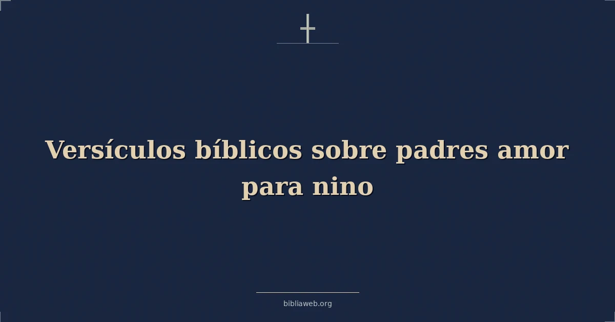 Versículos Bíblicos sobre padres amor para nino