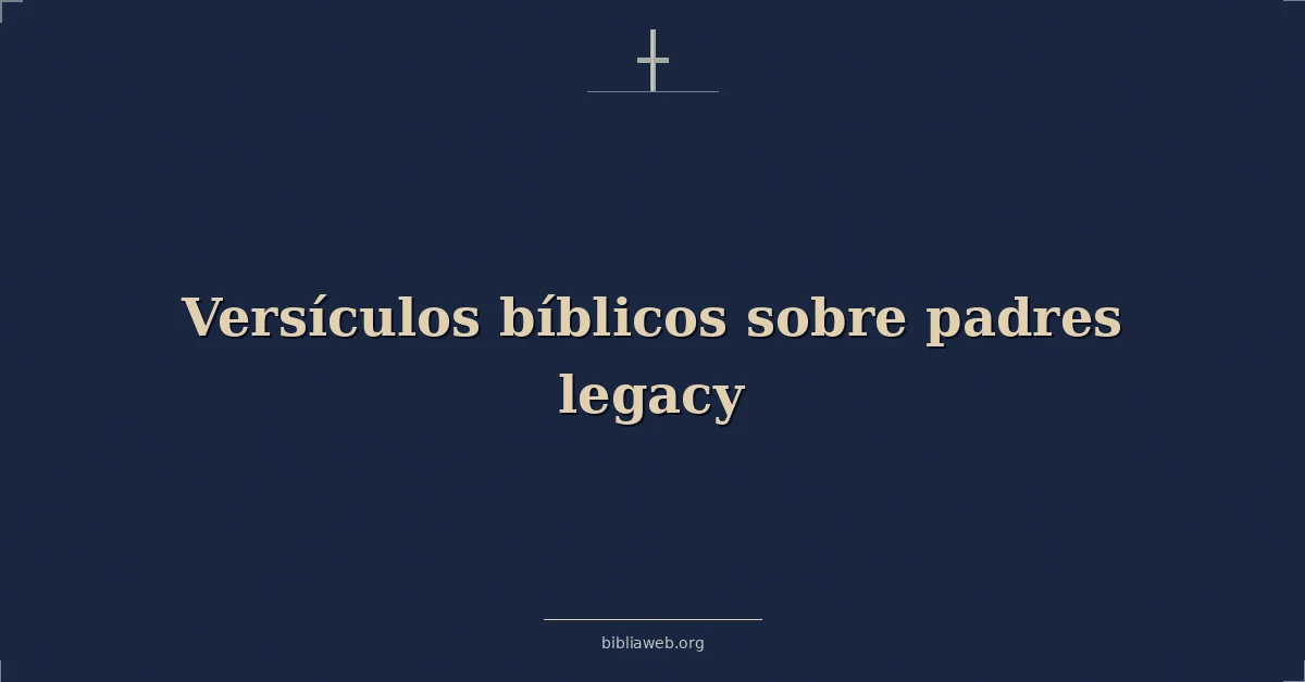 Versículos Bíblicos sobre padres legado