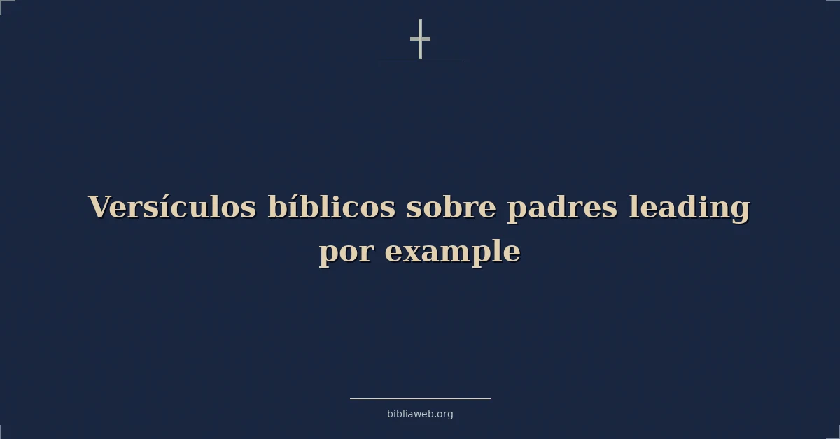 Versículos Bíblicos sobre padres guiando por ejemplo