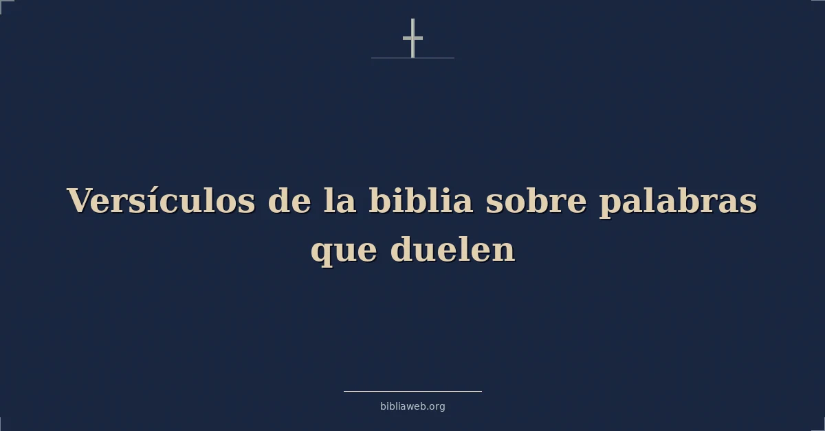 Versículos de la biblia sobre palabras que duelen