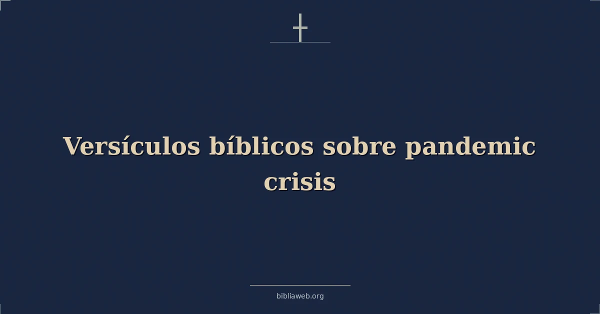 Versículos Bíblicos sobre la pandemia y la crisis