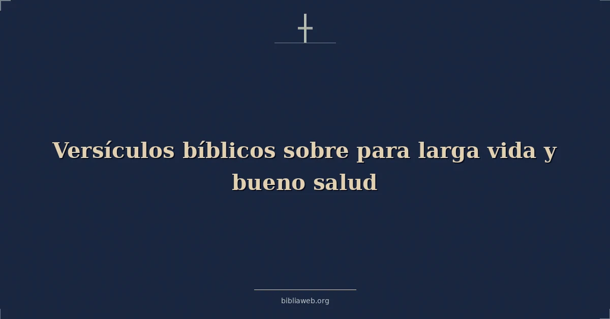 Versículos Bíblicos sobre para larga vida y bueno salud