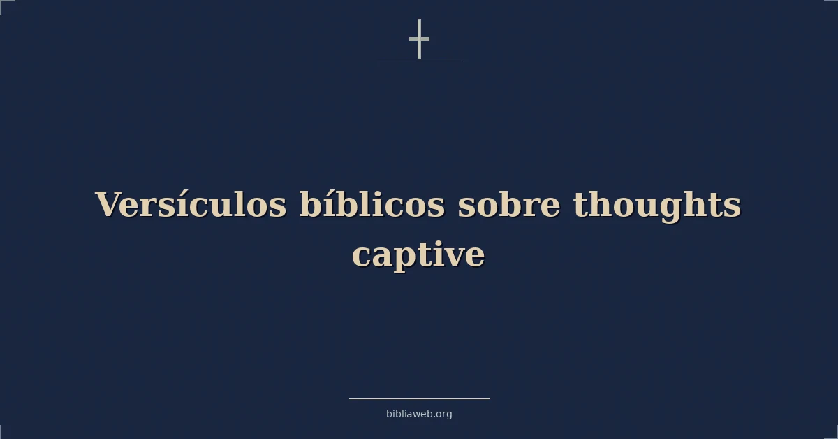 Versículos Bíblicos sobre pensamientos cautivo