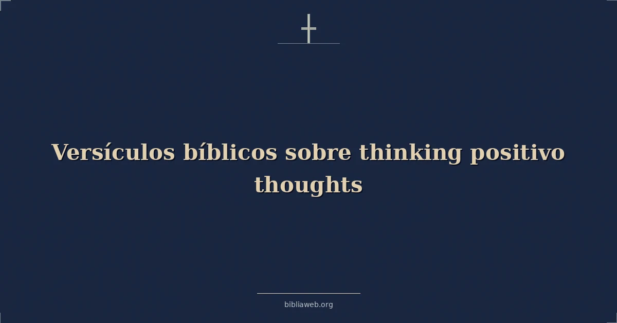 Versículos Bíblicos sobre pensando positivo pensamientos