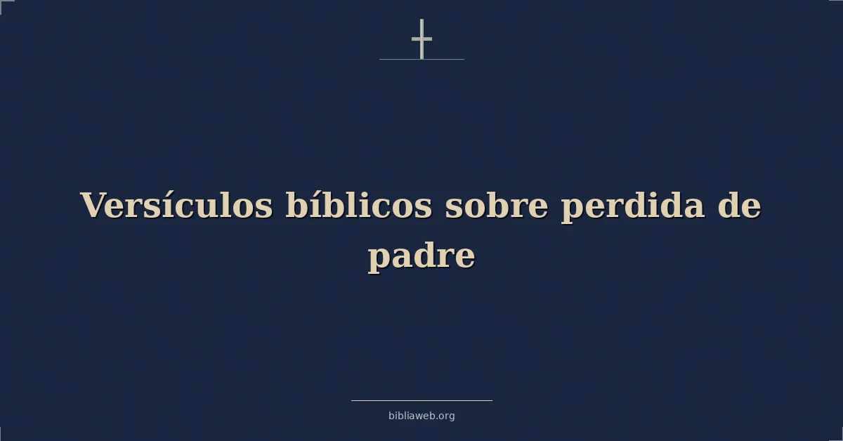 Versículos Bíblicos sobre perdida de padre