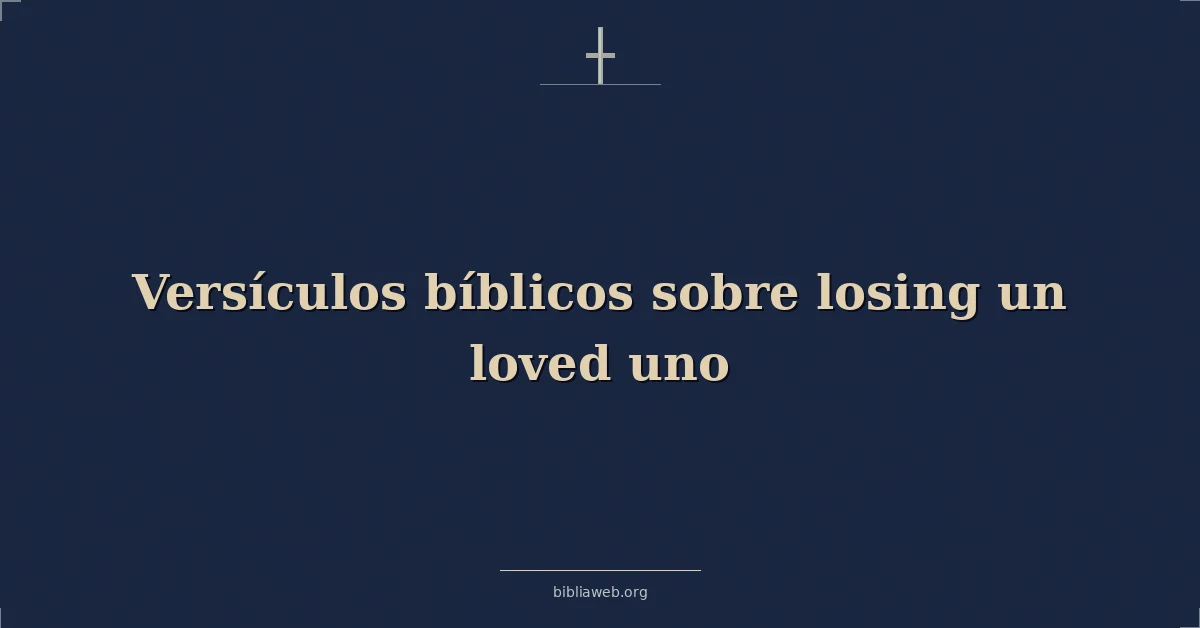 Versículos Bíblicos sobre perdiendo un amados uno