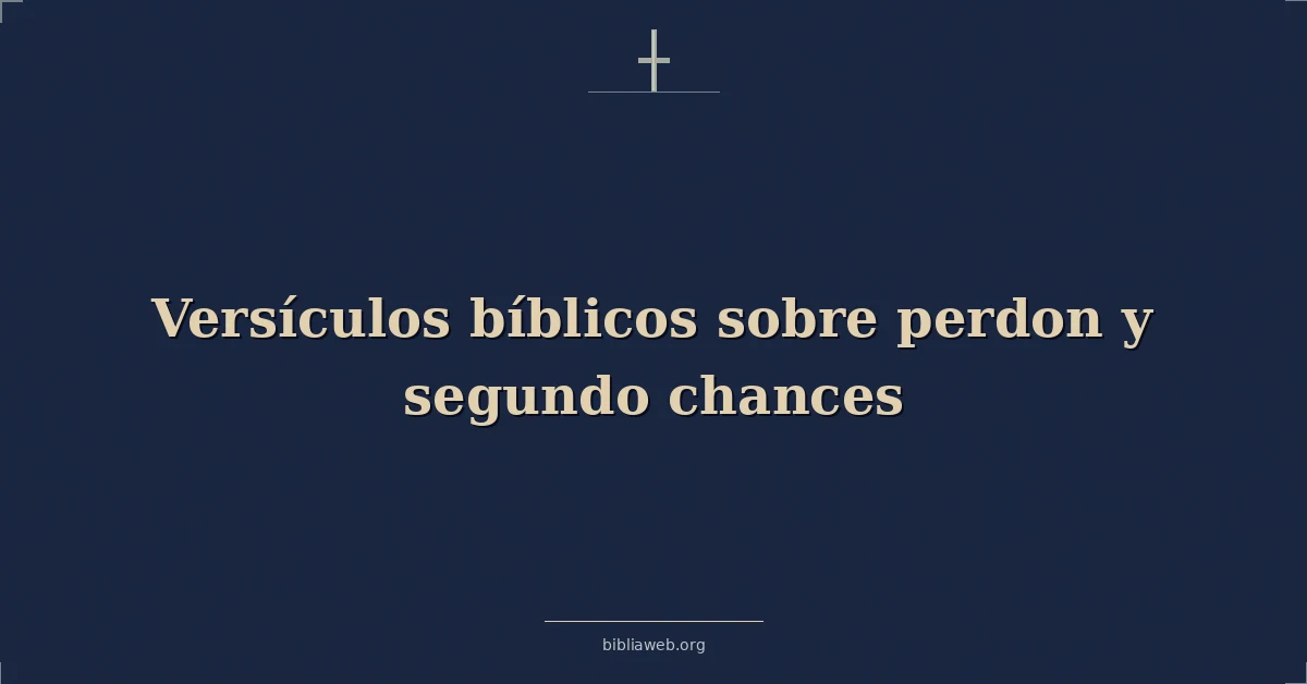 Versículos Bíblicos sobre perdon y segundo oportunidades