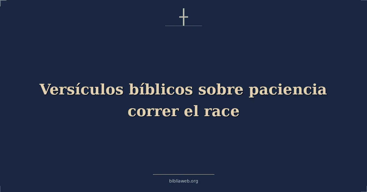 Versículos Bíblicos sobre paciencia correr el carrera