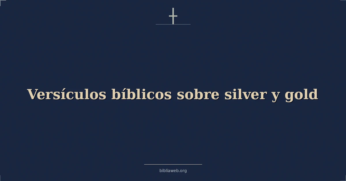 Versículos Bíblicos sobre plata y oro