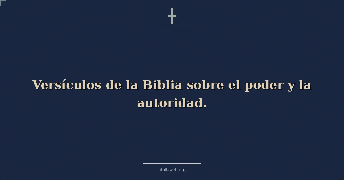 Versículos de la Biblia sobre el poder y la autoridad