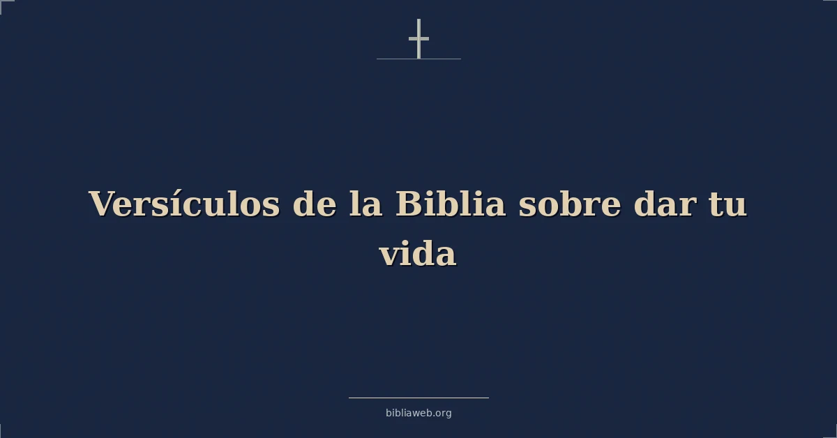 Versículos de la Biblia sobre dar tu vida