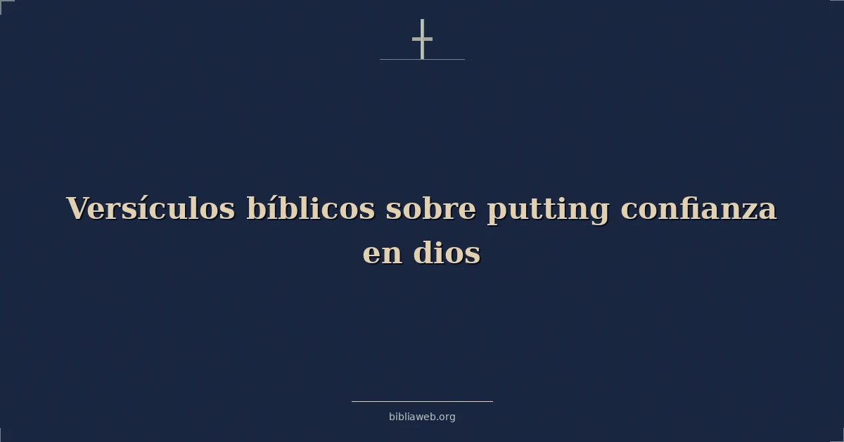 Versículos Bíblicos sobre poniendo confianza en dios