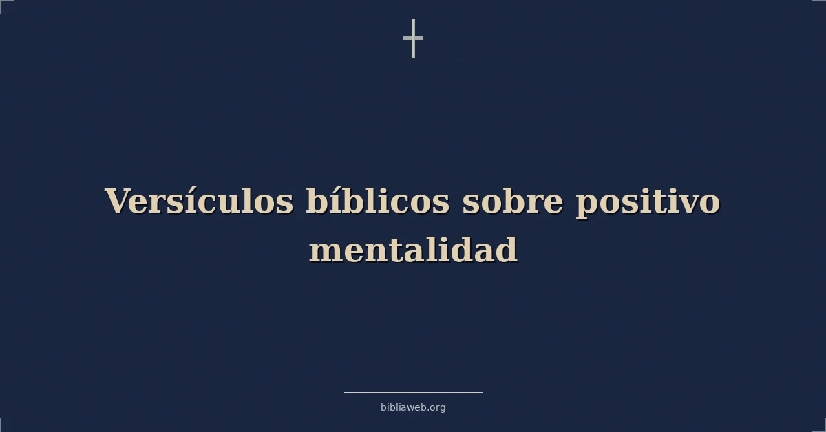 Versículos Bíblicos sobre positivo mentalidad