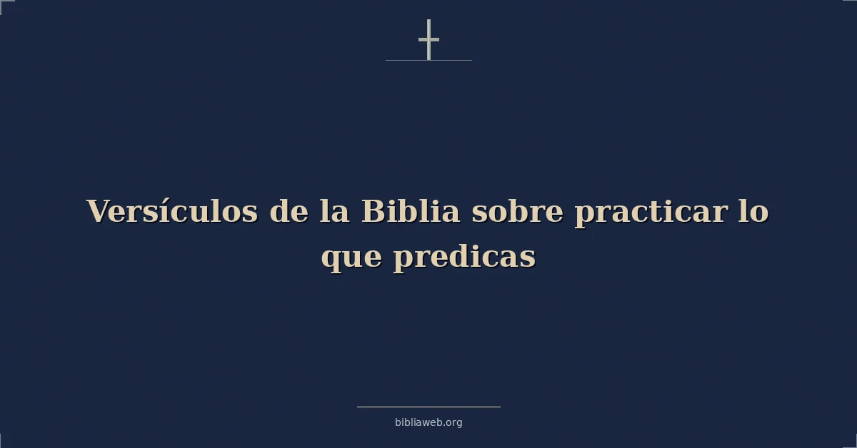 Versículos de la Biblia sobre practicar lo que predicas