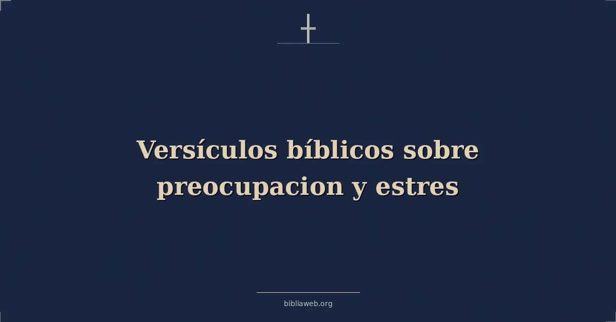 Versículos Bíblicos sobre preocupacion y estres