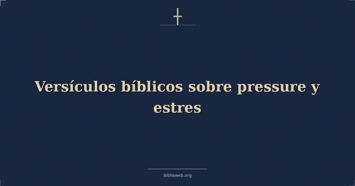 Versículos Bíblicos sobre presión y estres