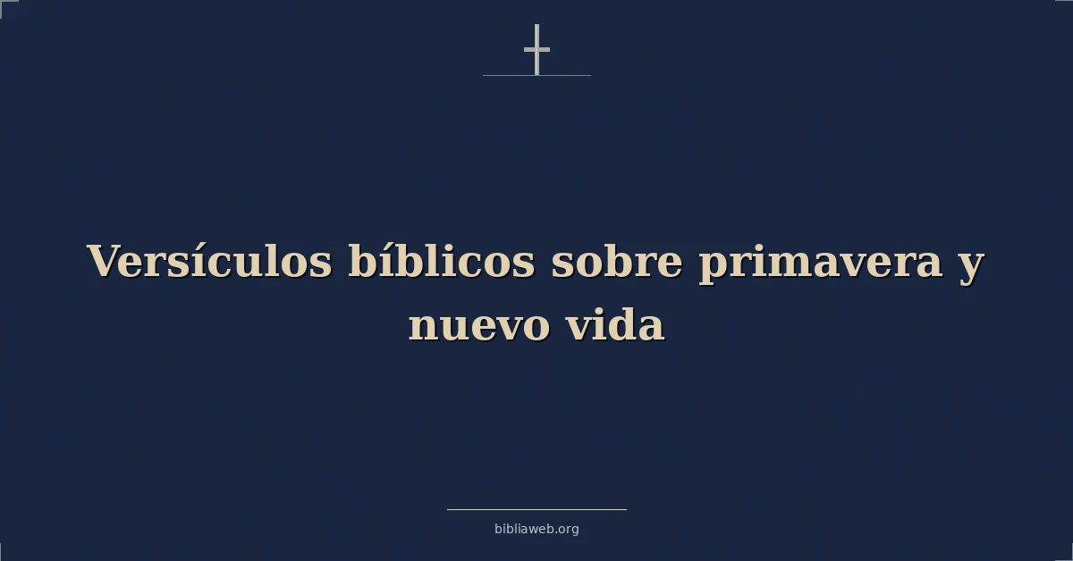 Versículos Bíblicos sobre primavera y nuevo vida