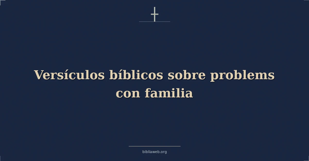 Versículos Bíblicos sobre problemas con familia