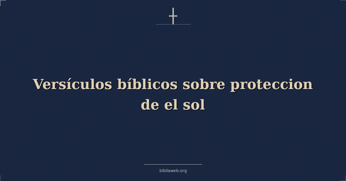 Versículos Bíblicos sobre proteccion de el sol