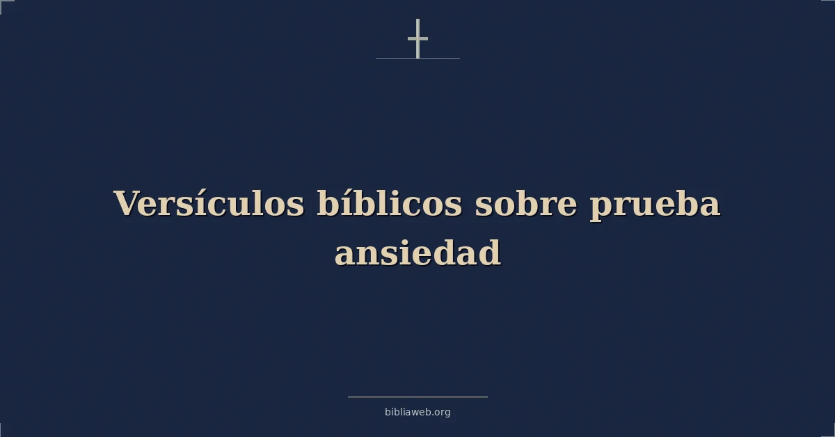 Versículos Bíblicos sobre prueba ansiedad