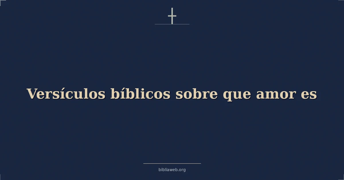 Versículos Bíblicos sobre que amor es