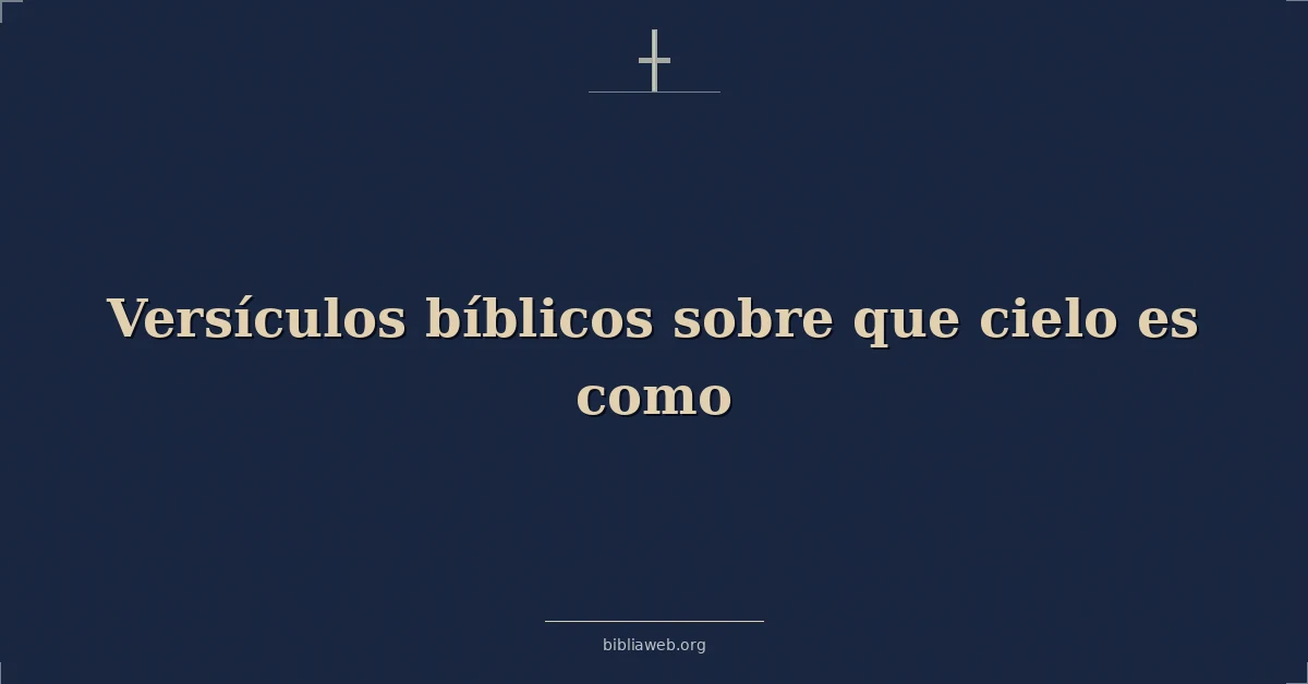 Versículos Bíblicos sobre que cielo es como