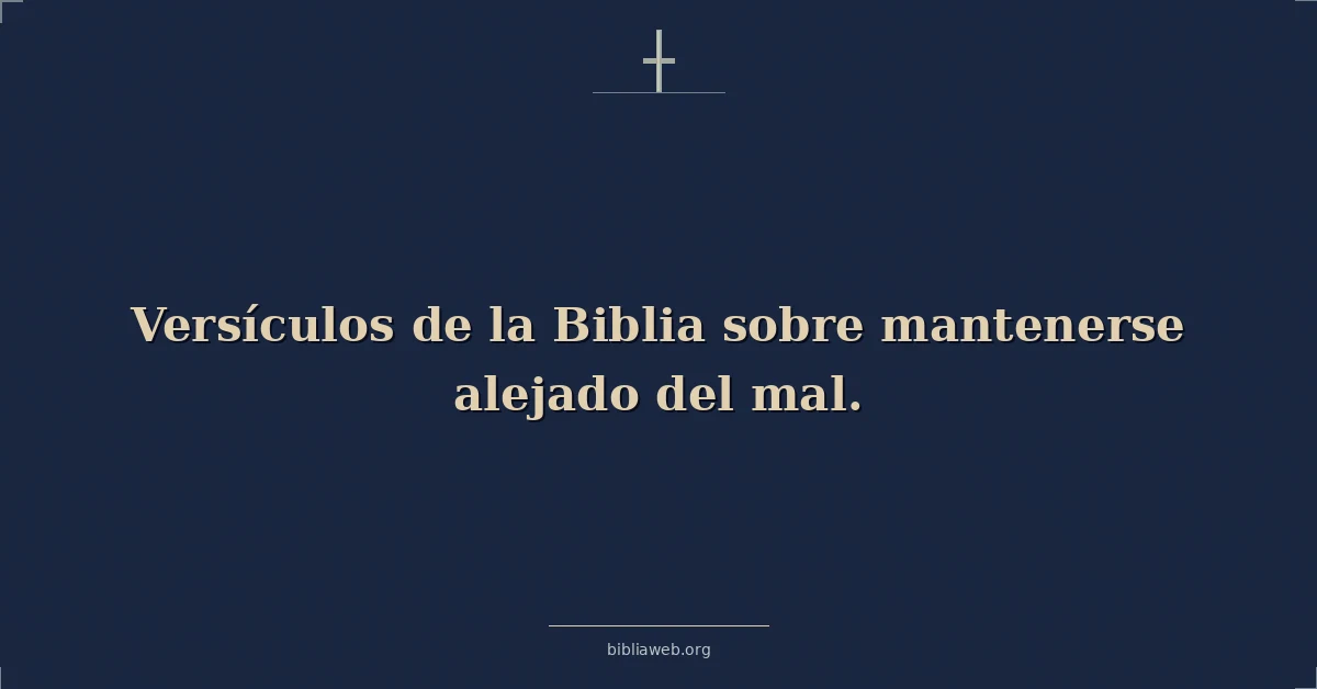 Versículos de la Biblia sobre mantenerse alejado del mal
