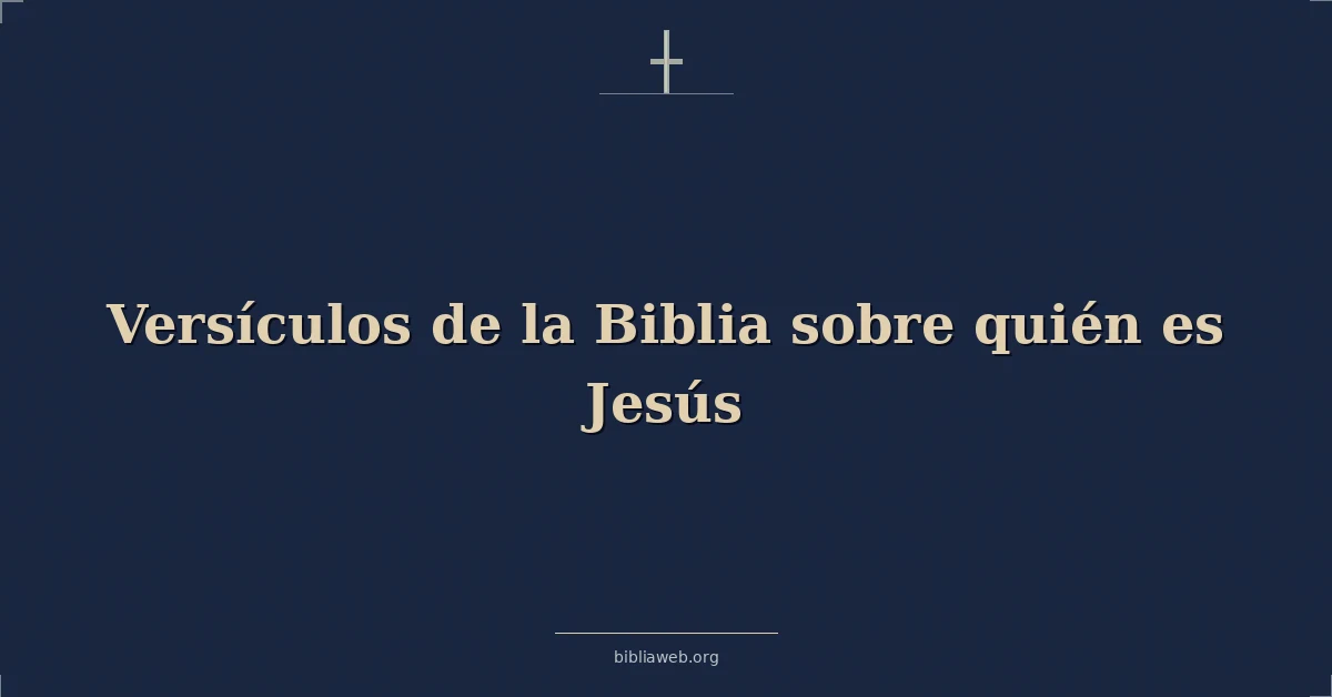 Versículos de la Biblia sobre quién es Jesús