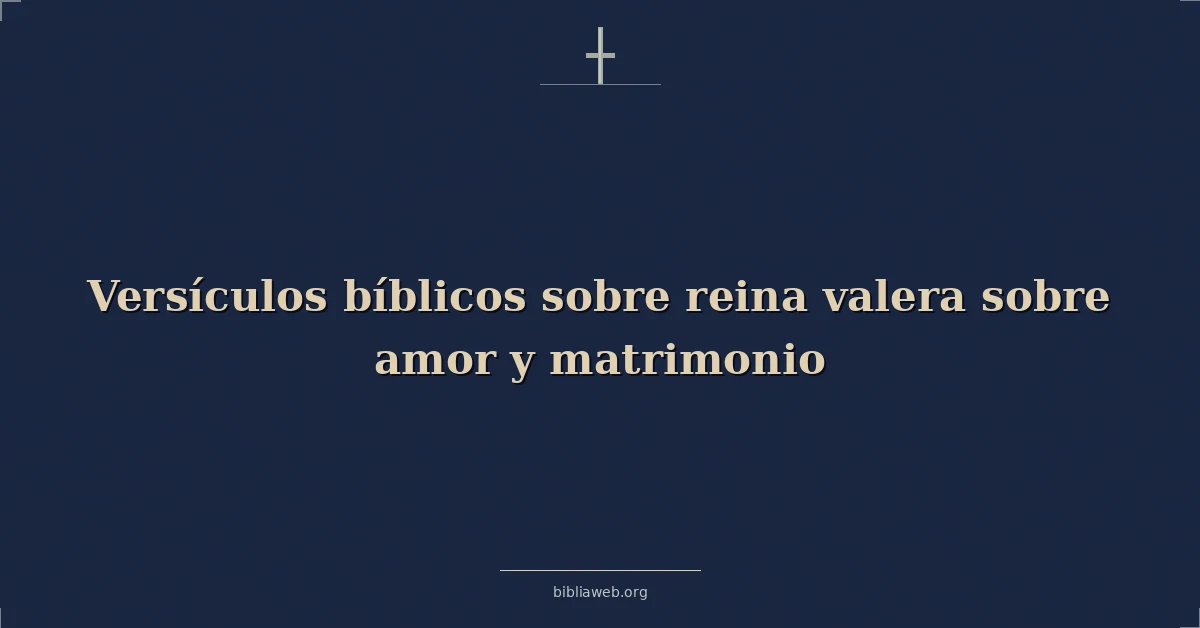 Versículos Bíblicos sobre reina valera sobre amor y matrimonio
