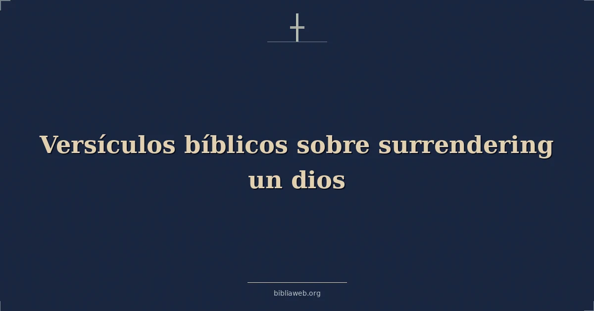 Versículos Bíblicos sobre entregándose un dios